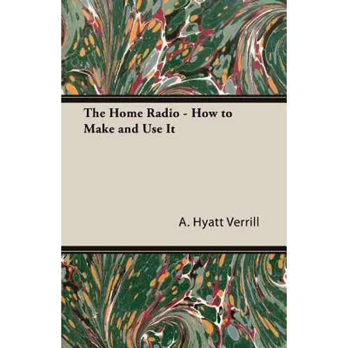 The Home Radio - How to Make and Use it