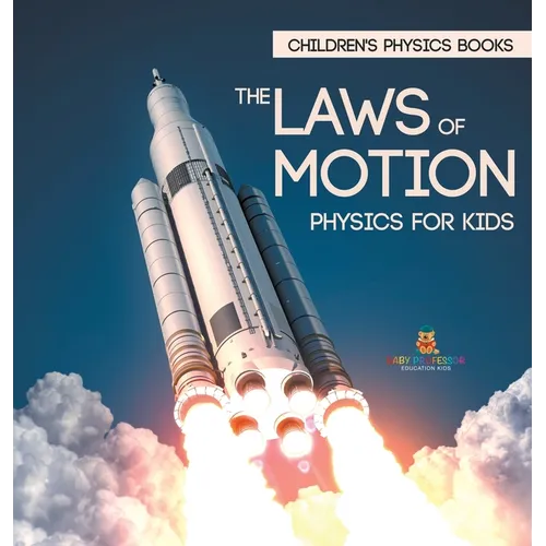 The Laws of Motion: Physics for Kids Children's Physics Books