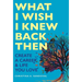 What I Wish I Knew Back Then: Create A Career & Life You Love