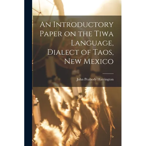 An Introductory Paper on the Tiwa Language, Dialect of Taos, New Mexico