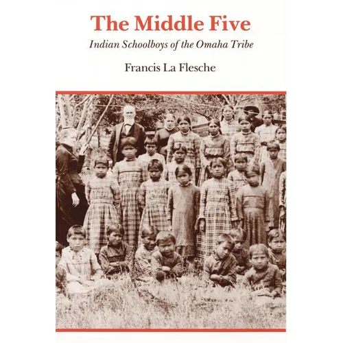 The Middle Five: Indian Schoolboys of the Omaha Tribe