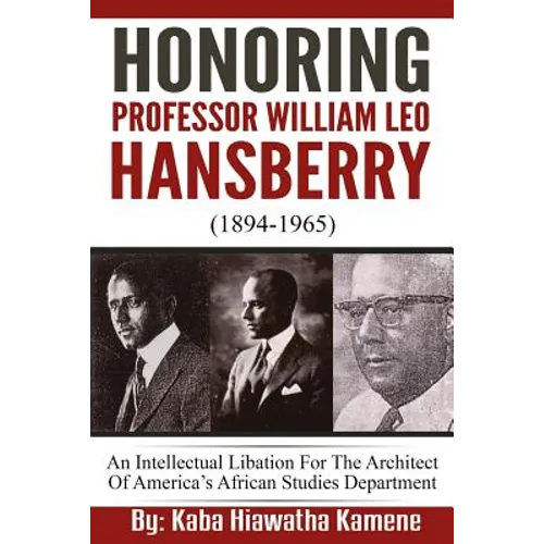 Honoring Professor William Leo Hansberry (1894-1965): An Intellectual Libation For The Architect Of America's African Studies Department