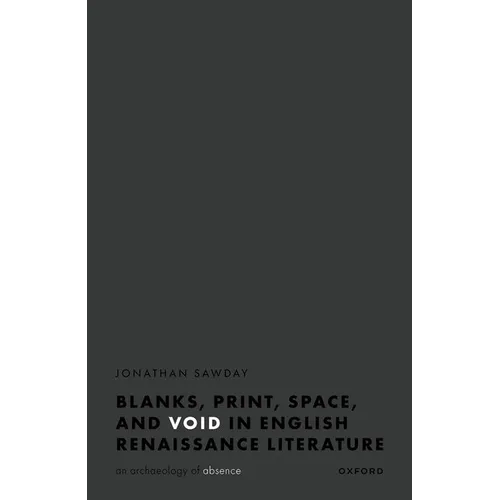 Blanks, Print, Space, and Void in English Renaissance Literature: An Archaeology of Absence