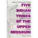 Five Indian Tribes of the Upper Missouri: Sioux, Arickaras, Assiniboines, Crees, Crows Volume 59