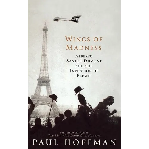 Wings of Madness: Alberto Santos-Dumont and the Invention of Flight