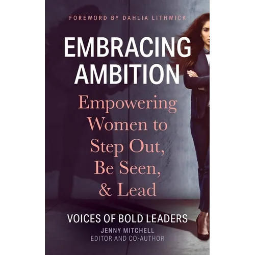 Embracing Ambition: Empowering Women to Step Out, Be Seen, & Lead