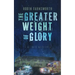 The Greater Weight of Glory: A Memoir