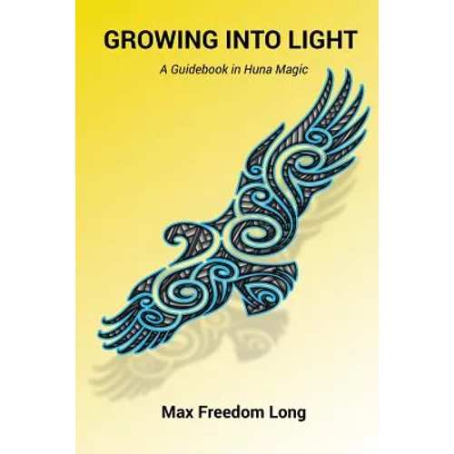 Growing Into Light: A Guidebook in Huna Magic