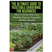 The Ultimate Guide to Vegetable Gardening for Beginners: How to Grow Your Own Healthy Organic Vegetables All Year Round!