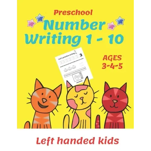 Preschool Number Writing 1 - 10, Left handed kids, Ages 3 4 5: Number tracing workbook, Number Writing Practice Book, Learning Activity Workbook For T