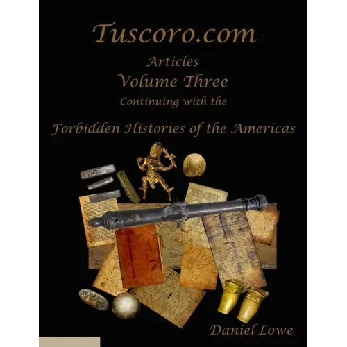 The Forbidden Histories of the Americas Volume Three: Articles from Tuscoro.com