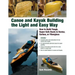 Canoe and Kayak Building the Light and Easy Way: How to Build Tough, Super-Safe Boats in Kevlar, Carbon, or Fiberglass