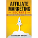 Affiliate Marketing: Secrets - How to Start a Profitable Affiliate Marketing Business and Generate Passive Income Online, Even as a Complete Beginner