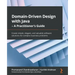 Domain-Driven Design with Java - A Practitioner's Guide: Create simple, elegant, and valuable software solutions for complex business problems