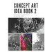 The Concept Art Idea Book 2