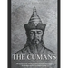 The Cumans: The History of the Medieval Turkic Nomads Who Fought the Mongols and Rus' in Eastern Europe