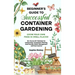 Beginner's Guide to Successful Container Gardening: Grow Your Own Food in Small Places! 25+ Proven DIY Methods for Composting, Companion Planting, See