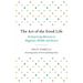The Art of the Good Life: 52 Surprising Shortcuts to Happiness, Wealth, and Success