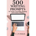 500 Writing Prompts for Fiction, Journaling, Blogging, and Creative Writing