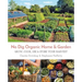 No Dig Organic Home & Garden: Grow, Cook, Use, and Store Your Harvest