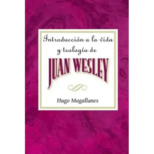 Introduccion a la Vida y Teologia de Juan Wesley Aeth: Introduction to the Life and Theology of John Wesley Spanish
