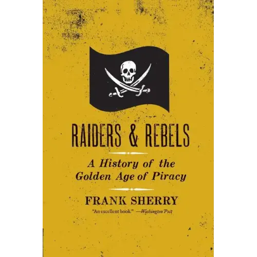 Raiders and Rebels: The Golden Age of Piracy