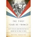 The First Tour de France: Sixty Cyclists and Nineteen Days of Daring on the Road to Paris