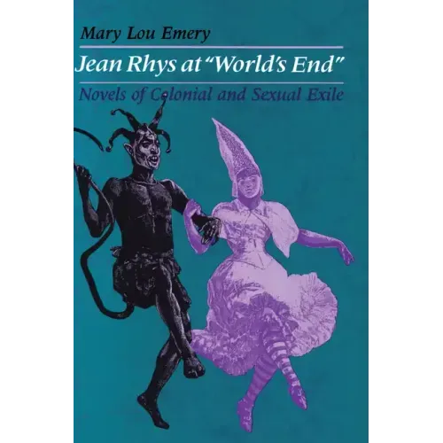 Jean Rhys at "World's End": Novels of Colonial and Sexual Exile