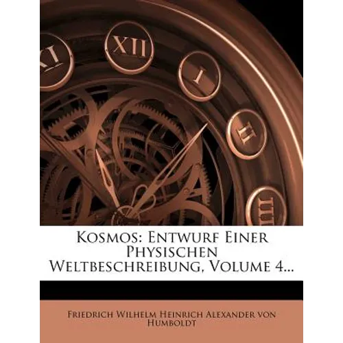 Kosmos: Entwurf Einer Physischen Weltbeschreibung, Volume 4...