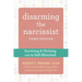 Disarming the Narcissist: Surviving and Thriving with the Self-Absorbed