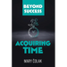 Acquiring Time (Book 2 Beyond Success Series)
