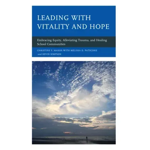 Leading with Vitality and Hope: Embracing Equity, Alleviating Trauma, and Healing School Communities