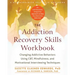 The Addiction Recovery Skills Workbook: Changing Addictive Behaviors Using Cbt, Mindfulness, and Motivational Interviewing Techniques