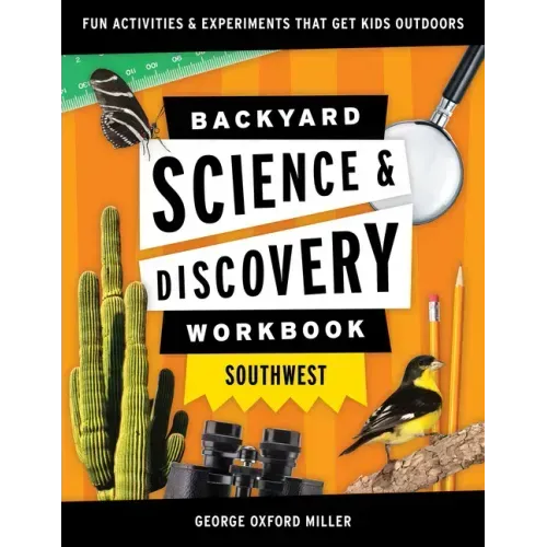 Backyard Science & Discovery Workbook: Southwest: Fun Activities & Experiments That Get Kids Outdoors