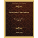 The Crime Of Vaccination: Or Bacteria, X. Y. Z. (1913)