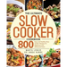 The Ultimate Slow Cooker Cookbook: 800 Easy and Healthy Slow Cooker Recipes for Beginners and Advanced Users