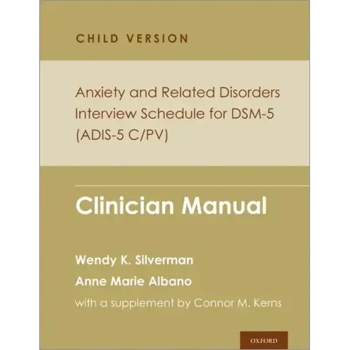 Anxiety and Related Disorders Interview Schedule for Dsm-5, Child and Parent Version: Clinician Manual