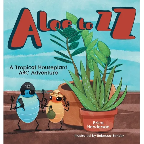 Aloe to ZZ: A Tropical Houseplant ABC Adventure