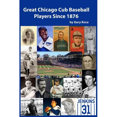 Great Chicago Cub Baseball Players Since 1876