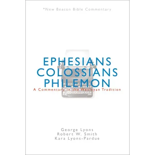 Nbbc, Ephesians/Colossians/Philemon: A Commentary in the Wesleyan Tradition
