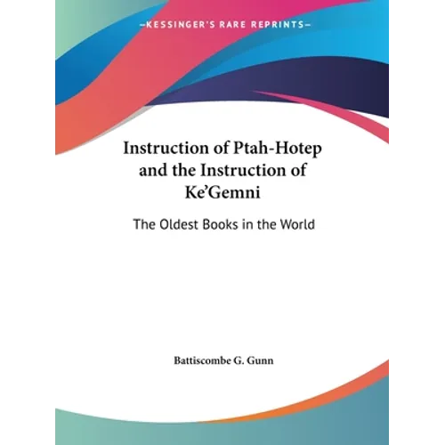 Instruction of Ptah-Hotep and the Instruction of Ke'Gemni: The Oldest Books in the World