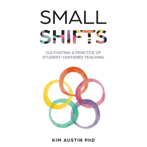Small Shifts: Cultivating a Practice of Student-Centered Teaching