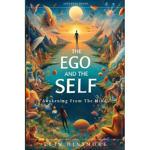 The Ego And The Self: Awakening From The Mind