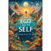 The Ego And The Self: Awakening From The Mind