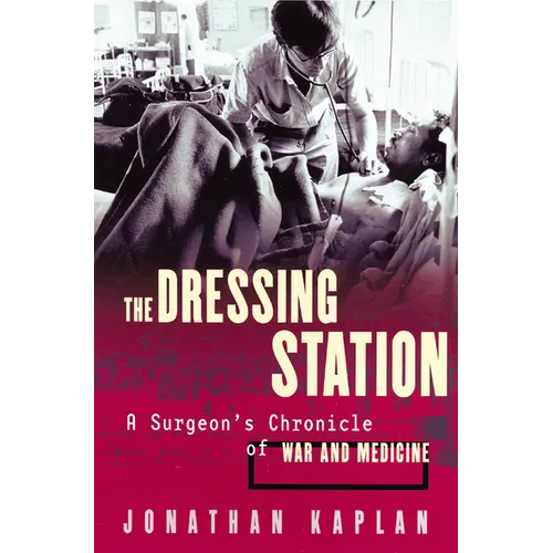The Dressing Station: A Surgeon's Chronicle of War and Medicine