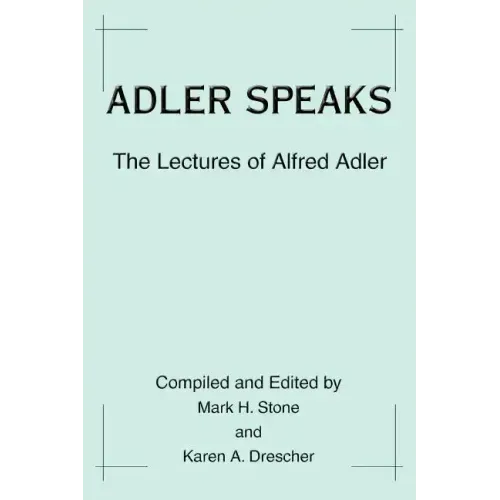 Adler Speaks: The Lectures of Alfred Adler