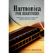 Harmonica For Beginners: Learn, Play, Have Fun with Harp. Easiest Practical Guide