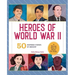 Heroes of World War II: A World War II Book for Kids: 50 Inspiring Stories of Bravery