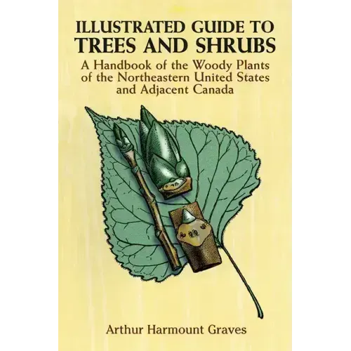Illustrated Guide to Trees and Shrubs: A Handbook of the Woody Plants of the Northeastern United States and Adjacent Canada/Revised Edition