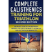 COMPLETE CALISTHENICS TRAINING For TRIATHLON SECOND EDITION: BODYWEIGHT EXERCISES And BODYWEIGHT WORKOUTS YOU CAN DO ANYWHERE TO ACCOMPLISH YOUR BEST